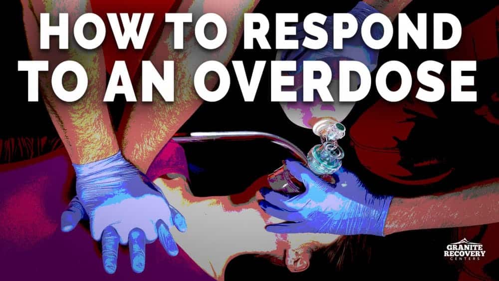 How To Respond To An Overdose | Granite Recovery Centers